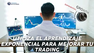 UTILIZA EL APRENDIZAJE EXPONENCIAL PARA MEJORAR TU TRADING