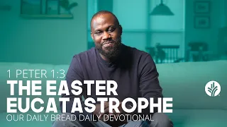 The Easter Eucatastrophe | 1 Peter 1:3 | Our Daily Bread Video Devotional