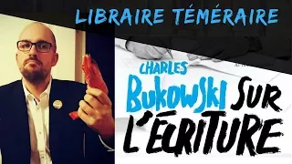 Charles Bukowski - Sur l'écriture + digressions [Libraire Téméraire]