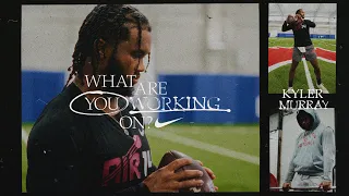 Kyler Murray | What Are You Working On? (E25) | Nike