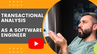 TRANSACTIONAL ANALYSIS HELPS ME AS A SOFTWARE ENGINEER