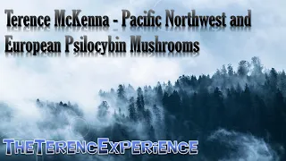 Terence McKenna - Pacific Northwest and European Psilocybin Mushrooms