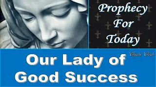 Our Lady of Good Success - Prophecies for Today