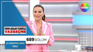 Didem Arslan Yılmaz'la Vazgeçme 689. Bölüm | 22 Ağustos 2023