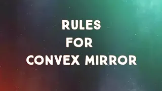 Rules For Obtaining Images Formed By Convex Mirror, Convex Mirror Rules, Class 10th