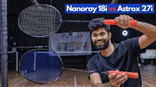 Yonex Nanoray Light 18i vs Yonex Astrox 27i | Which is Better ?