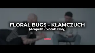 FLORAL BUGS - KŁAMCZUCH (Acapella / Vocals Only)