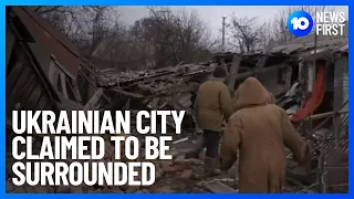 Russian Mercenaries Claim Bakhmut Is Surrounded | 10 News First