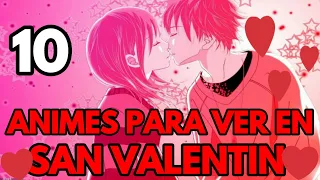 TOP 10 Animes para ver en el Día de los Enamorados (SAN VALENTIN) | ANIMES ROMÁNTICOS