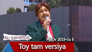 Bu Şəhərdə - Toy tam versiya (PulOv 2019)