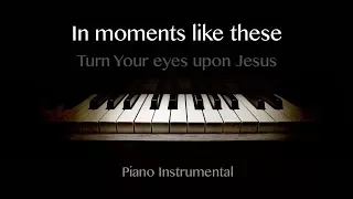 (Medley) Turn Your eyes upon Jesus / In moments like these - Piano Instrumental