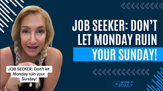 JOB SEEKER TIP: Don’t let Monday ruin your Sunday!!!