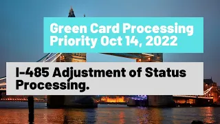 Green Card Processing Priority October 14, 2022 || I-485 Adjustment of Status Processing.
