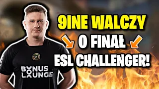 9INE GRA O FINAŁ ESL CHALLENGER! SZPERO ON FIRE!