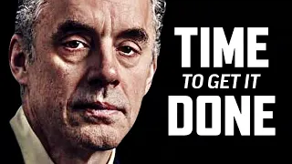 TIME TO GET IT DONE - Dr. Jordan B. Peterson MUST WATCH Motivational Speech