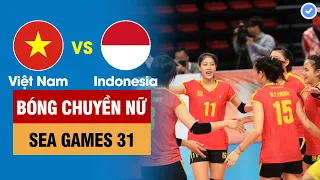 VIỆT NAM vs INDONESIA | BÓNG CHUYỀN NỮ - SEA Games 31 | VÒNG BẢNG