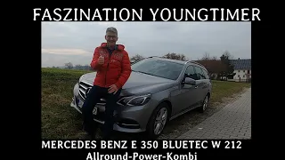 Faszination Youngtimer #007: Mercedes E350 BlueTec, W212