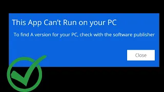 How to Fix “This App Can’t Run on your PC” in Windows PART I