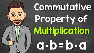 Commutative Property of Multiplication | Math with Mr. J