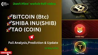 Bitcoin(BTC) / Shiba Inu (SHIB) & Bittensor (TAO)“ 19 May “ Update,Analysis & predictions !!!📈