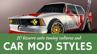 10 car TUNING cultures & bizarre auto modification styles