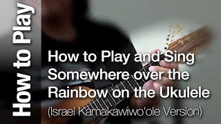 How to Play and Sing "Somewhere Over the Rainbow" - IZ Version on the ukulele