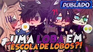 [DUBLADO] Uma Loba Em Uma..ESCOLA DE LOBOS?! Mini Filme | Gacha Life