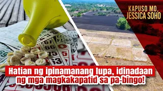 Hatian ng ipinamanang lupa, idinadaan ng mga magkakapatid sa pa-bingo! | Kapuso Mo, Jessica Soho