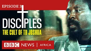 DISCIPLES: The Cult of TB Joshua, Episode 3 – BBC Africa Eye documentary