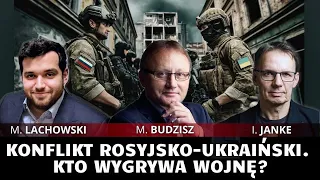 Konflikt rosyjsko-ukraiński. Kto wygrywa wojnę? Co przed nami? M. Budzisz, M. Lachowski i I. Janke.