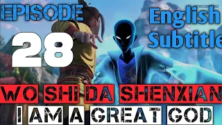 Wo Shi Da Shenxian Episode 28 English Subtitle /  Da Shen Xian ep 28 /  我是大神仙 ep 28/i am a great god