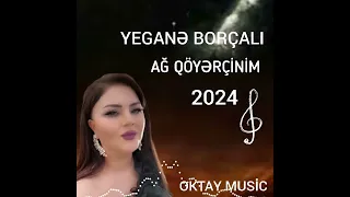 Yegane Borcali Ag Qöyercinim 2024(yeni trend ifa)