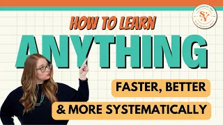 How to Learn Anything Faster, Better, and More Systematically!