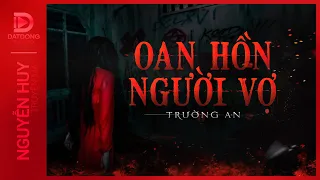 Nghe truyện ma : OAN HỒN NGƯỜI VỢ - Chuyện ma về mối nhân quả báo ứng mấy chục năm trường