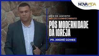 Pós Modernidade da Igreja - Pr. André Gomes