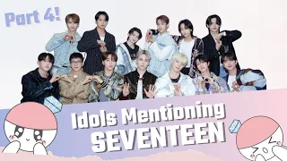 Idols Mentioning SEVENTEEN and Being Carats PART 4! (Part 3 Continuation)