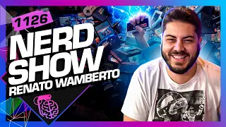 RENATO WAMBERTO (NERDSHOW) - Inteligência Ltda. Podcast #1126