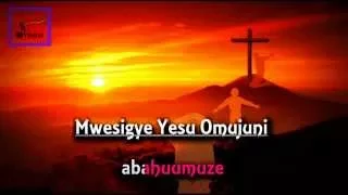 MWESIGYE YESU UGANDA Runyankole Rukiga Gospel HYMN LYRICS [ 2015 NEW ]