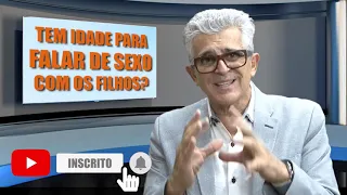 TEM IDADE PARA FALAR DE SEXO COM OS FILHOS?