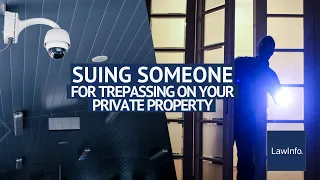 Suing Someone for Trespassing on Your Private Property | LawInfo