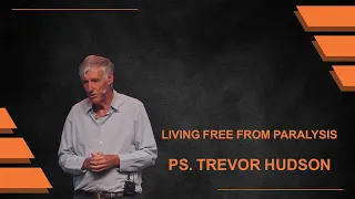 Living Free From Paralysis - Ps. Trevor Hudson