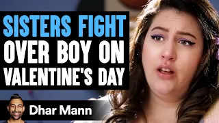 SISTERS FIGHT Over Boy On VALENTINE'S DAY, What Happens Next Is Shocking | Dhar Mann Studios