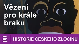 Historie českého zločinu: Vězení pro krále braku