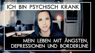 Ich bin psychisch krank - Mein Leben mit Ängsten, Depressionen und Borderline