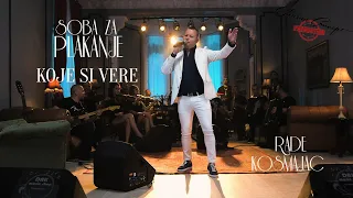 RADE KOSMAJAC - KOJE SI VERE - SOBA ZA PLAKANJE - LIVE