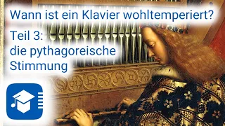 Wann ist ein Klavier wohltemperiert? Teil 3: die pythagoreische Stimmung