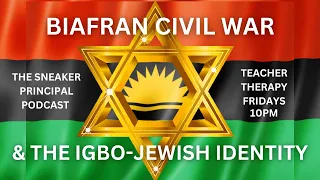 The Biafran Civil War and The Igbo-Jewish Identity - Teacher Therapy Friday 004