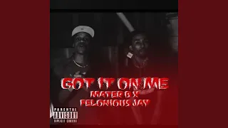 Got It On Me (feat. Felonious Jay)