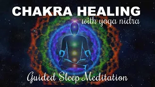 Chakra Healing & Yoga Nidra Guided Sleep Meditation for Profound Deep Healing Sleep