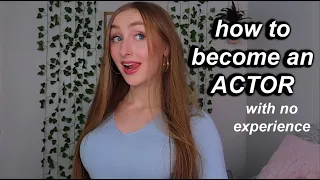 How to become an actor with no experience! agents, auditions, everything you need to know